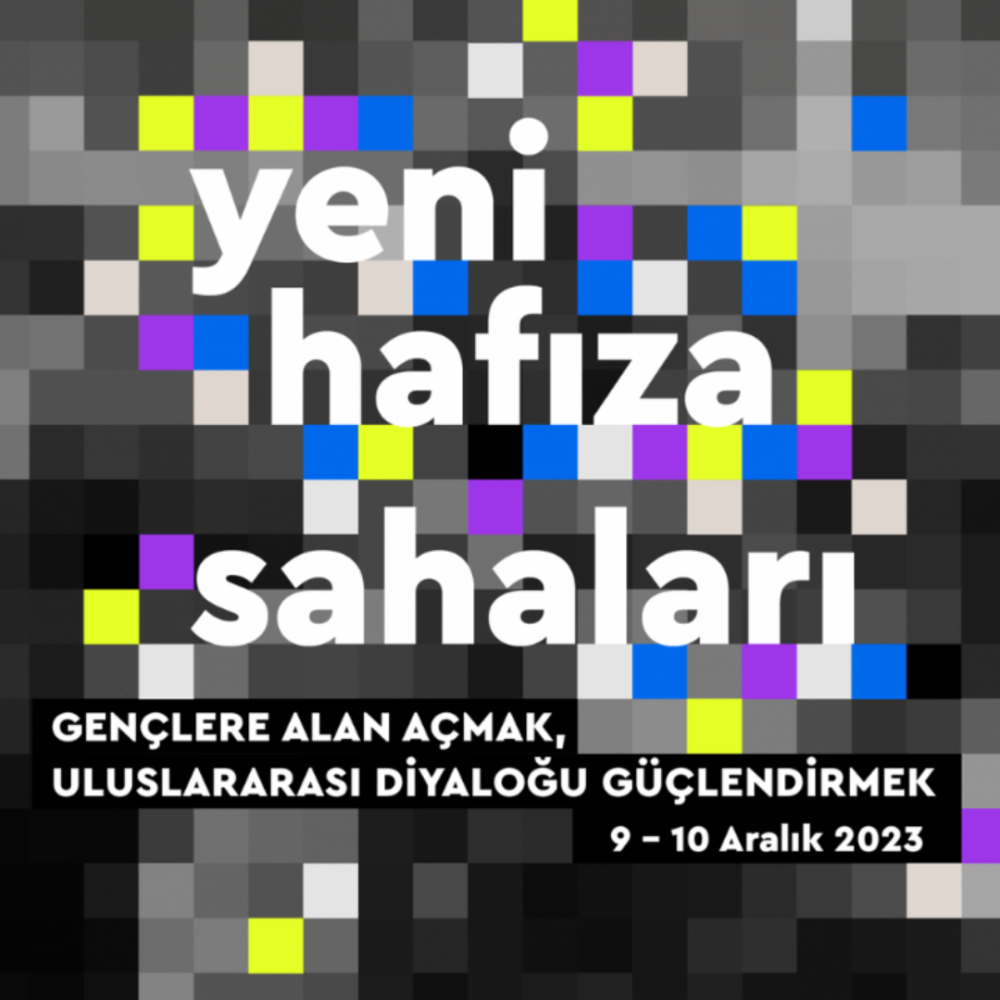 Yeni Hafıza Sahaları: Gençlere Alan Açmak, Uluslararası Diyaloğu Güçlendirmek Çalıştayı 